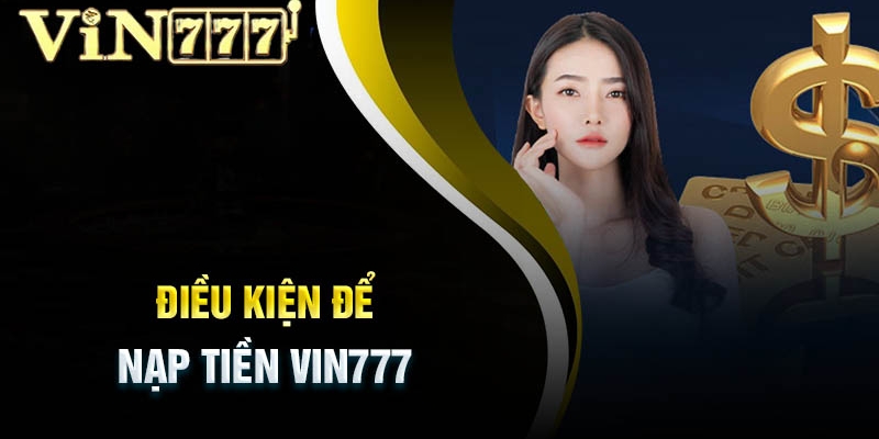 Điều kiện nạp tiền Vin777