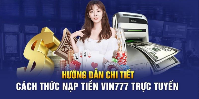 Các bước nạp tiền tài khoản Vin777