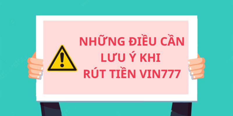 Lưu ý rút tiền nhà cái Vin777