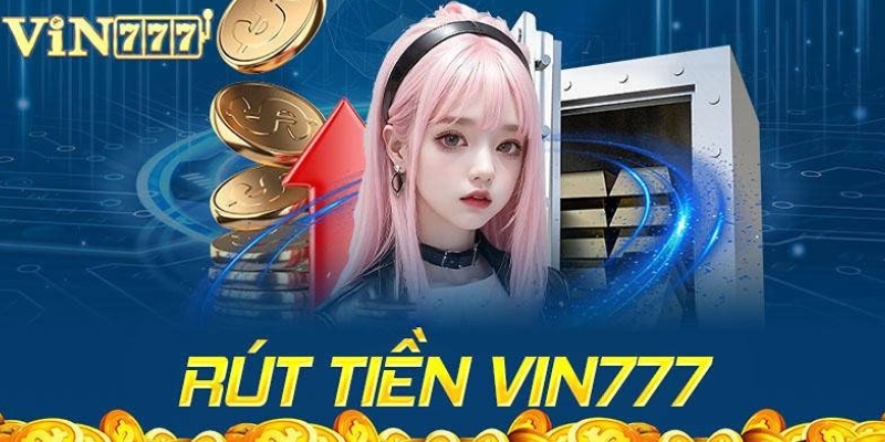 Hướng dẫn rút tiền tại Vin777