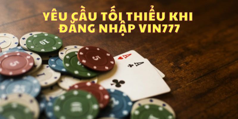 Điều kiện đăng nhập nhà cái Vin777